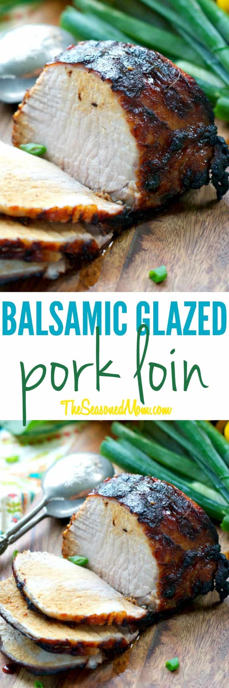 Balsamic Glazed Pork Loin - The Seasoned Mom