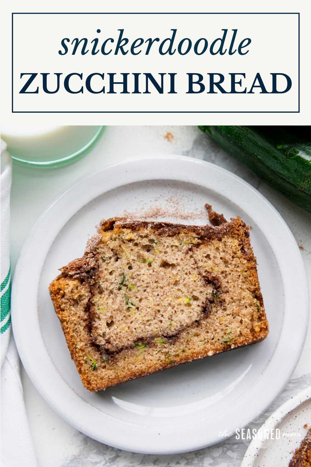 Snickerdoodle Zucchini Bread - The Seasoned Mom