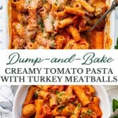 Long collage image of dump and bake creamy tomato pasta with turkey meatballs.